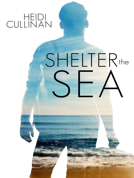 Title details for Shelter the Sea by Heidi Cullinan - Available